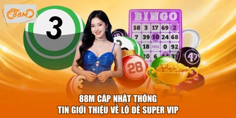 88m-cap-nhat-thong-tin-gioi-thieu-ve-lo-de-super-vip 88M cập nhật thông tin giới thiệu về lô đề Super Vip