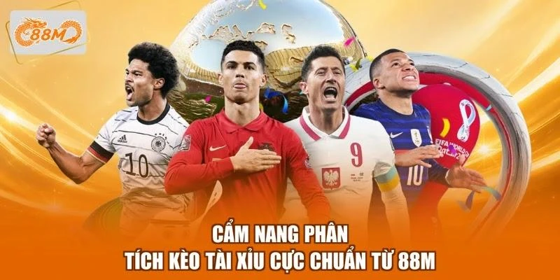Cẩm nang phân tích kèo Tài xỉu cực chuẩn từ 88M